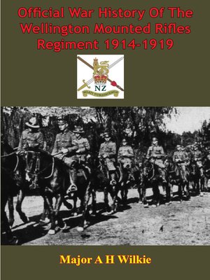 cover image of Official War History of the Wellington Mounted Rifles Regiment 1914-1919 [Illustrated Edition]